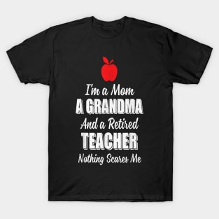 I'm A Mom A Grandma And A Retired Teacher T-Shirt